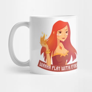 Wanna play with Fire? Mug